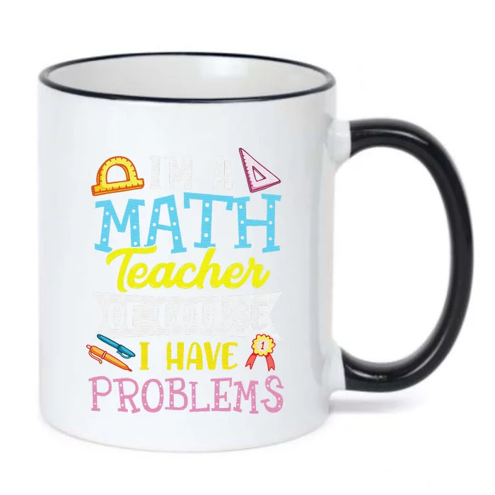 I'm A Math Teacher Of Course I Have Problems Black Color Changing Mug