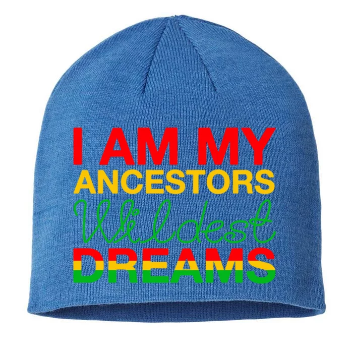 I Am My Ancestors Wildest Dreams Black History Month Funny Gift 8 1/2in Sustainable Knit Beanie