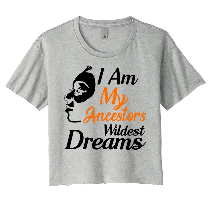 I Am My Ancestors Wildest Dreams Women's Crop Top Tee