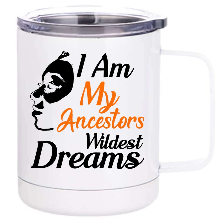 I Am My Ancestors Wildest Dreams Front & Back 12oz Stainless Steel Tumbler Cup