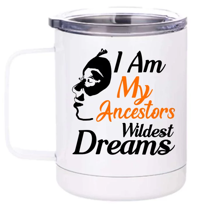 I Am My Ancestors Wildest Dreams Front & Back 12oz Stainless Steel Tumbler Cup