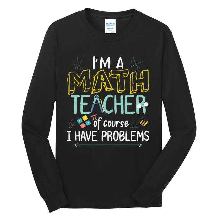 I'm A Math Teacher Of Course I Have Problems Tall Long Sleeve T-Shirt