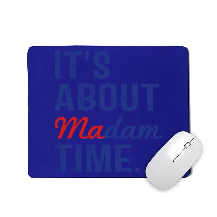 ItS About Madam Time Vote 2024 Presidential Election Gift Mousepad