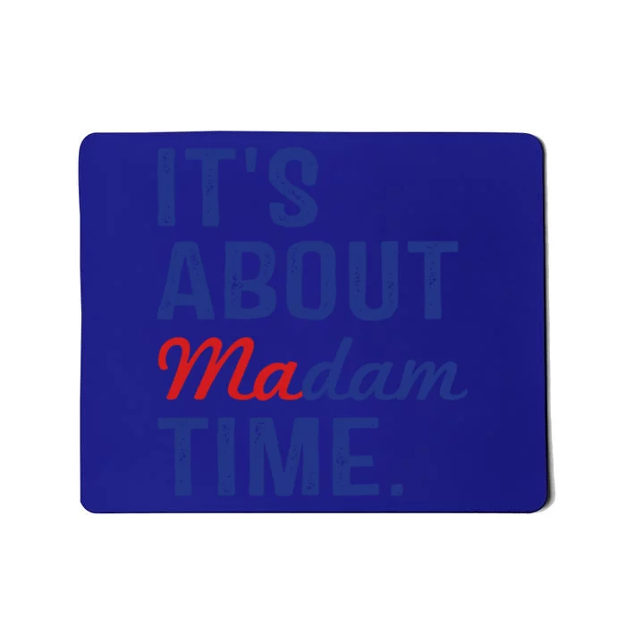 ItS About Madam Time Vote 2024 Presidential Election Gift Mousepad