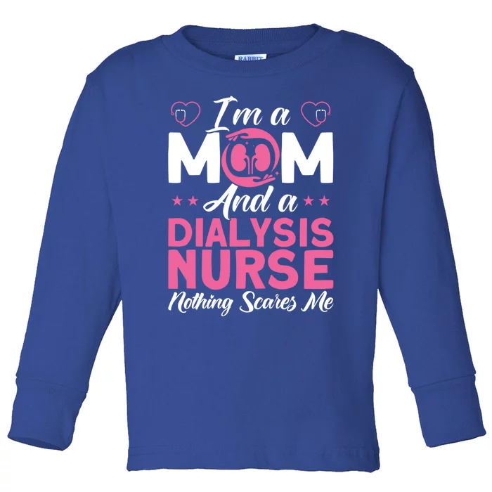 Im A Mom Nurses Dialysis Nurse Great Gift Toddler Long Sleeve Shirt