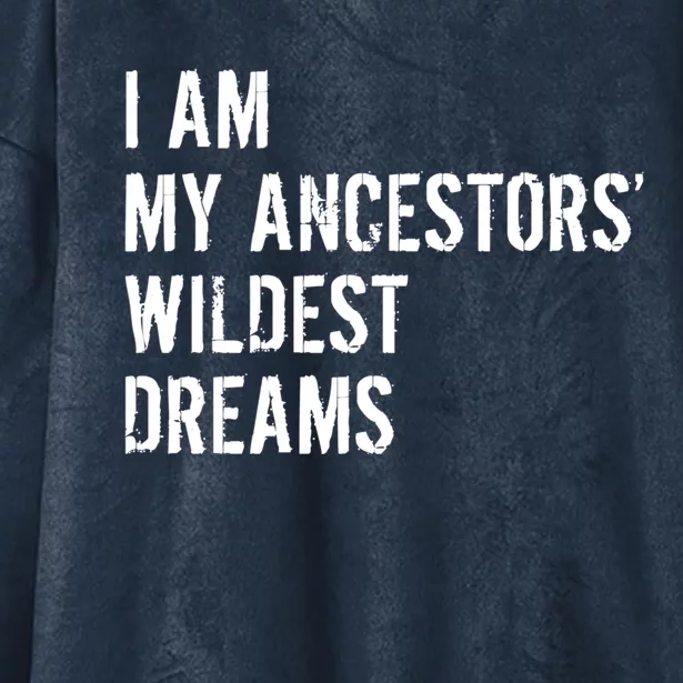 I Am My Ancestors Wildest Dreams Funny Sarcastic Gift Hooded Wearable Blanket