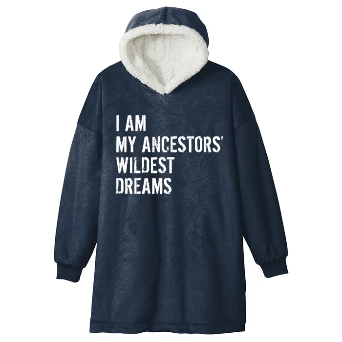 I Am My Ancestors Wildest Dreams Funny Sarcastic Gift Hooded Wearable Blanket