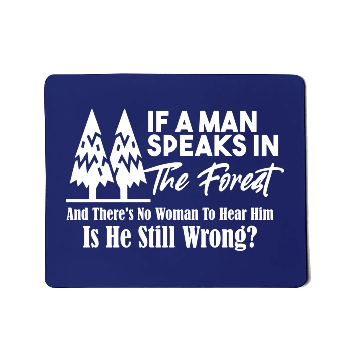 If A Man Speaks In The Forest And There’s No Woman To Hear Him, Is He Still Wrong Mousepad