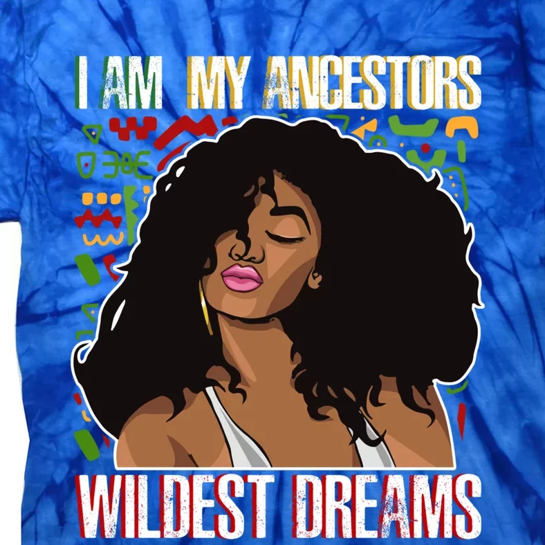 I Am My Ancestors Wildest Dreams Gift Black Cool Gift Tie-Dye T-Shirt