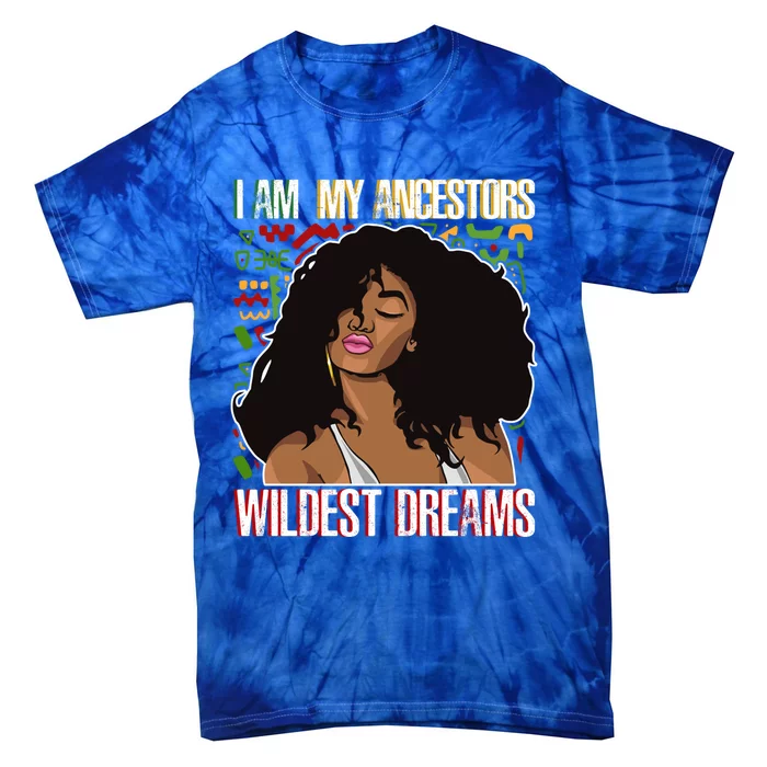 I Am My Ancestors Wildest Dreams Gift Black Cool Gift Tie-Dye T-Shirt