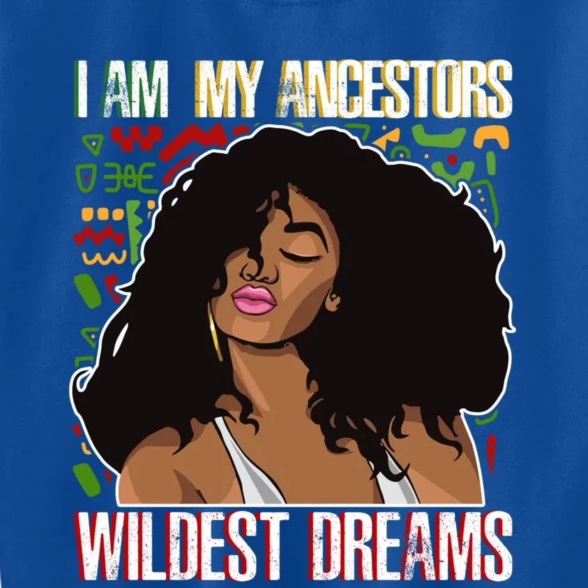 I Am My Ancestors Wildest Dreams Gift Black Cool Gift Kids Sweatshirt