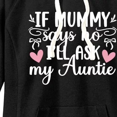 Ill Ask My Auntie From Aunt To Niece Funny Gift Women's Fleece Hoodie