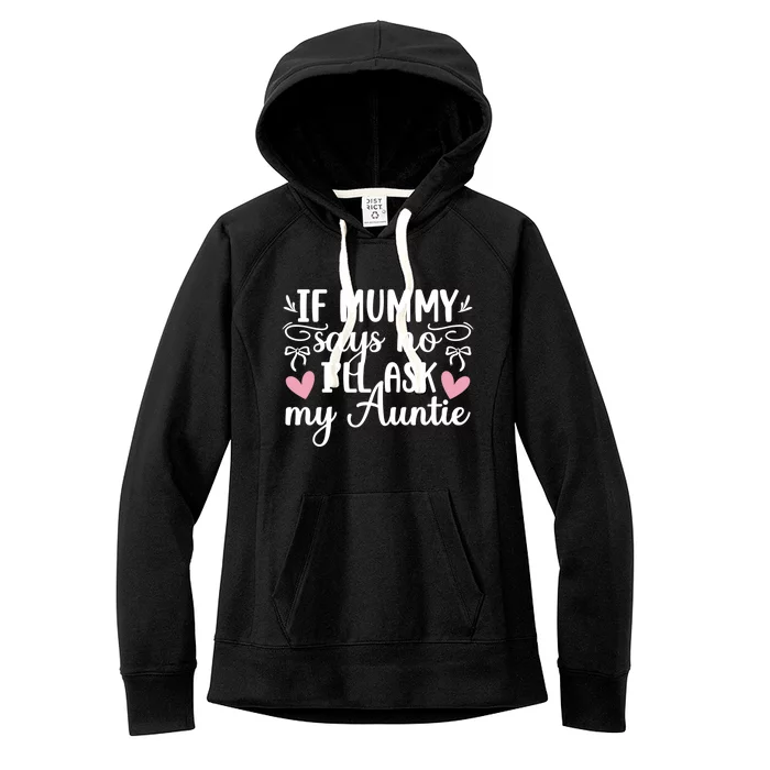 Ill Ask My Auntie From Aunt To Niece Funny Gift Women's Fleece Hoodie