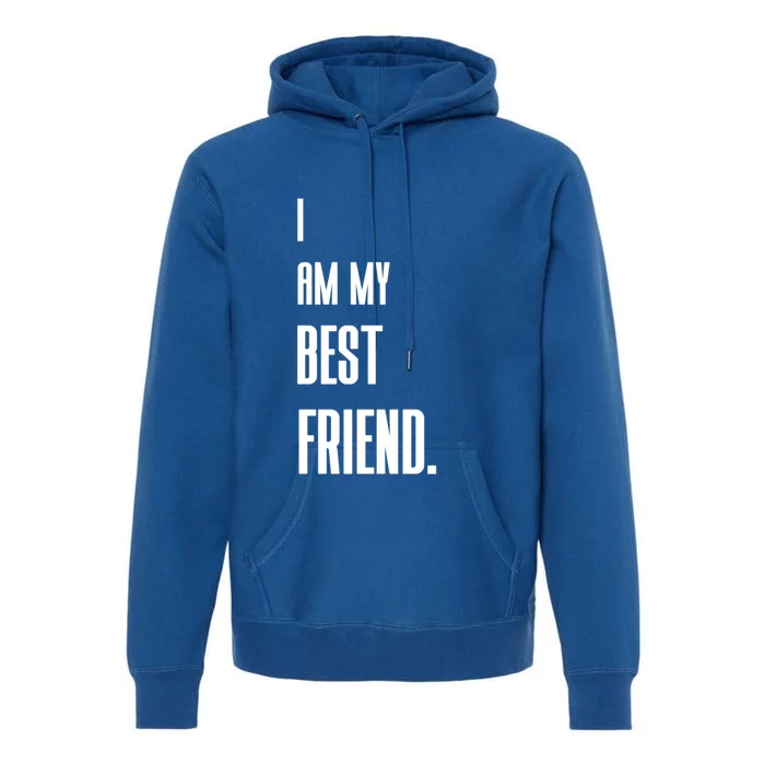 I Am My Best Friend Gift Premium Hoodie