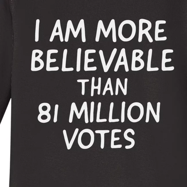 I Am More Believable Than 81 Million Votes Baby Long Sleeve Bodysuit