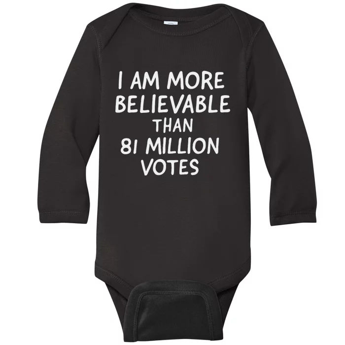 I Am More Believable Than 81 Million Votes Baby Long Sleeve Bodysuit