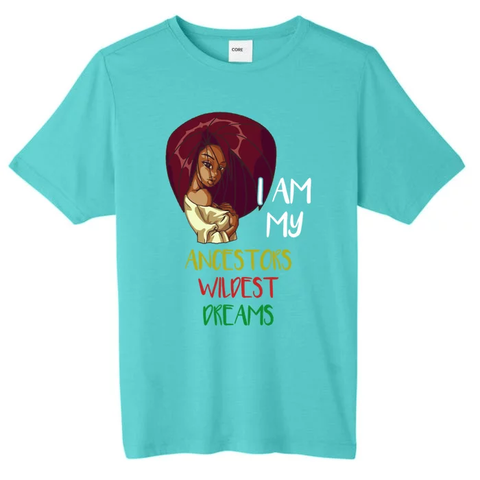 I Am My Ancestors Wildest Dreams Gift For Black Gift Meaningful Gift ChromaSoft Performance T-Shirt