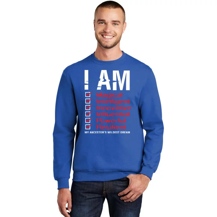 I Am My Ancestors Wildest Dreams Cool Black History Gift Meaningful Gift Tall Sweatshirt