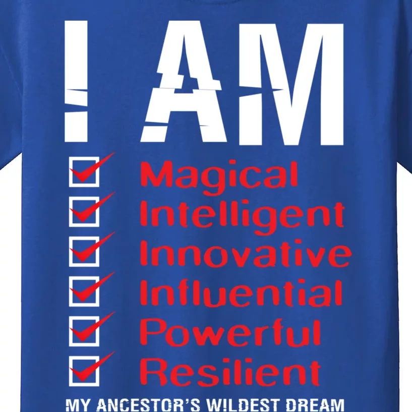 I Am My Ancestors Wildest Dreams Cool Black History Gift Meaningful Gift Kids T-Shirt