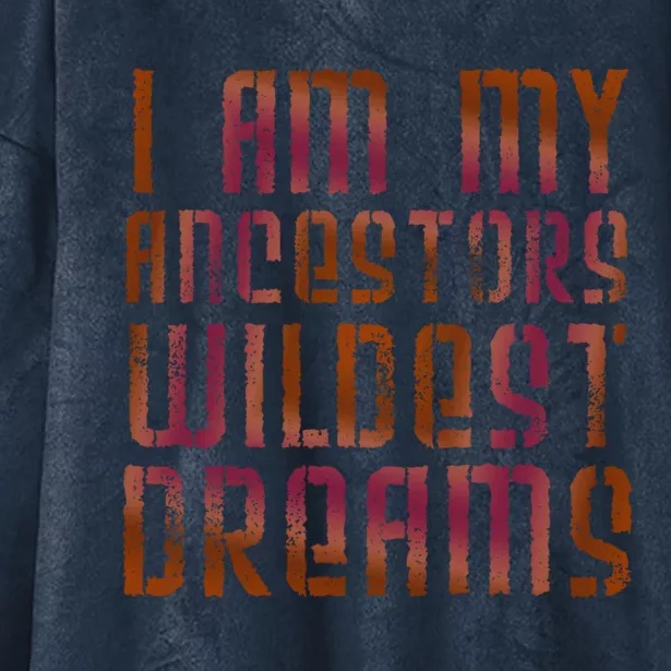 I Am My Ancestors Wildest Dreams For Funny Funny Gift Hooded Wearable Blanket