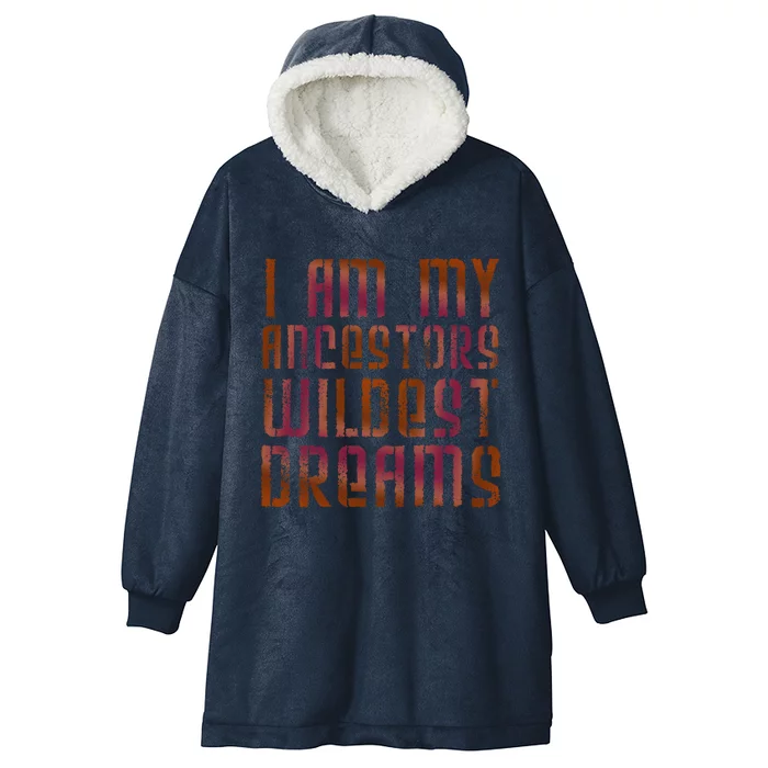 I Am My Ancestors Wildest Dreams For Funny Funny Gift Hooded Wearable Blanket