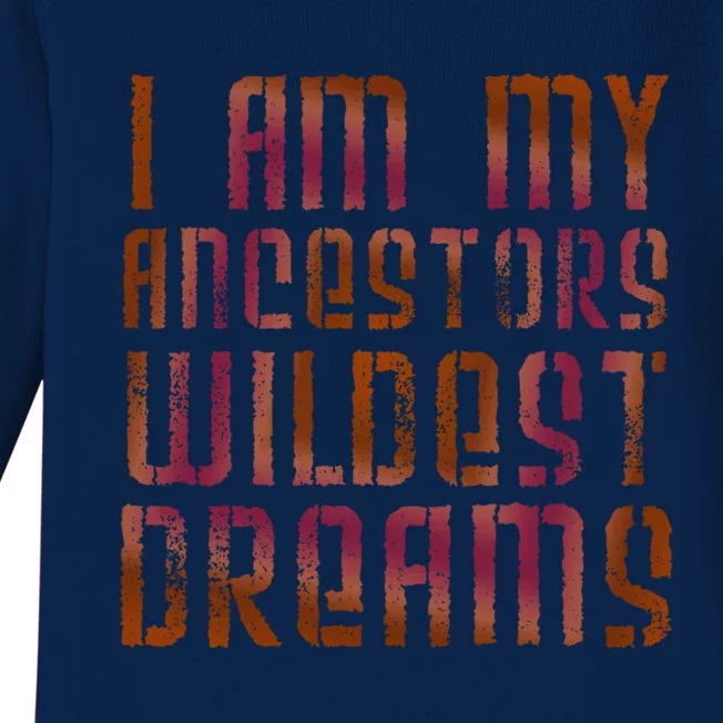 I Am My Ancestors Wildest Dreams For Funny Funny Gift Baby Long Sleeve Bodysuit