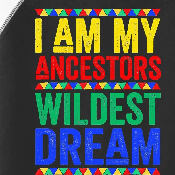 I Am My Ancestors Wildest Dream Juneteenth Black History Toddler Fine Jersey T-Shirt