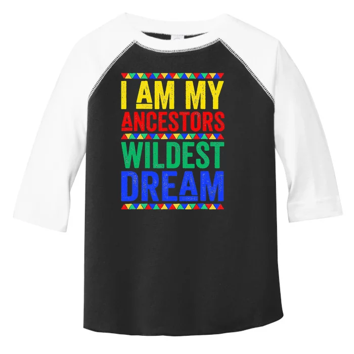 I Am My Ancestors Wildest Dream Juneteenth Black History Toddler Fine Jersey T-Shirt