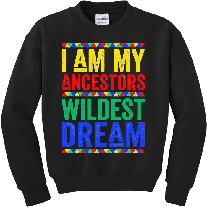 I Am My Ancestors Wildest Dream Juneteenth Black History Kids Sweatshirt