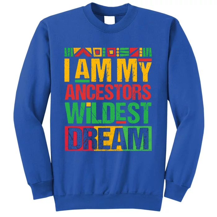 I Am My Ancestors' Wildest Dreams Distressed Vintage Gift Tall Sweatshirt