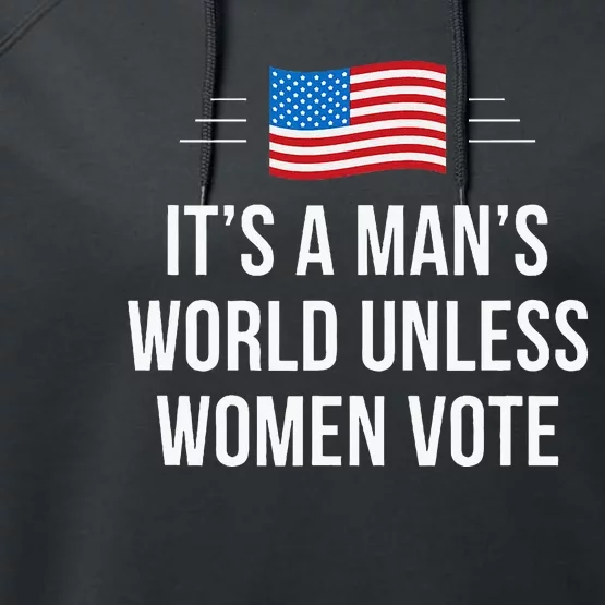 ItS A ManS World Unless Women Vote Performance Fleece Hoodie