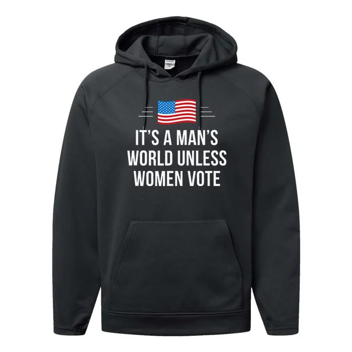 ItS A ManS World Unless Women Vote Performance Fleece Hoodie