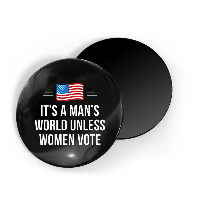 ItS A ManS World Unless Women Vote Magnet