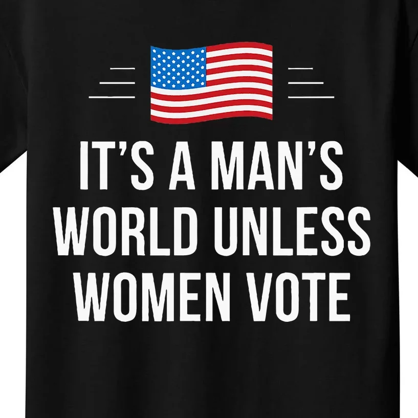 ItS A ManS World Unless Women Vote Kids T-Shirt