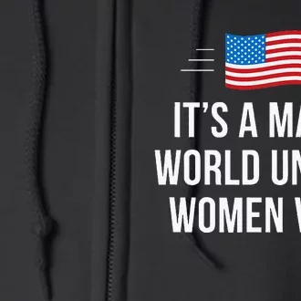 ItS A ManS World Unless Women Vote Full Zip Hoodie