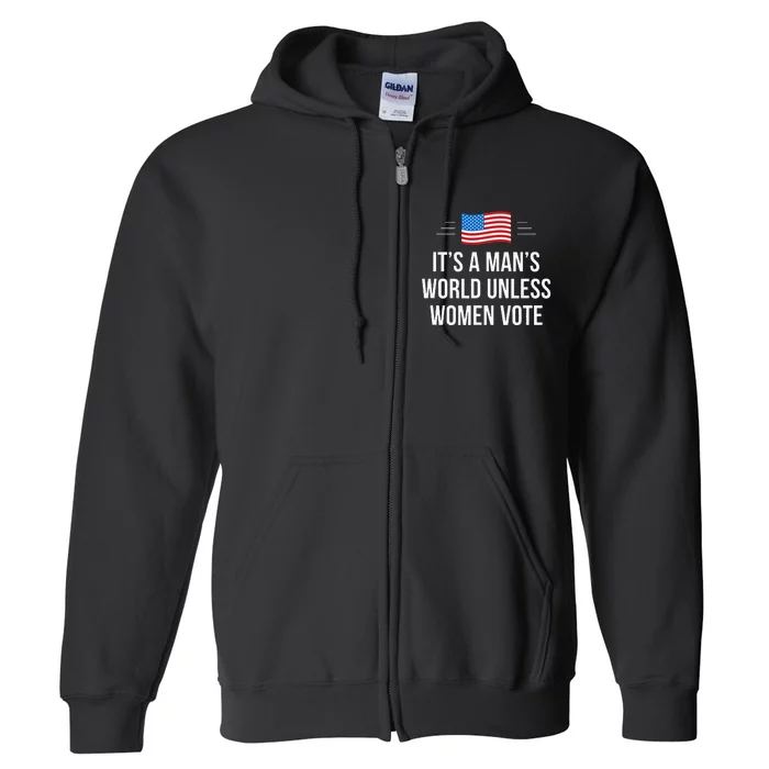 ItS A ManS World Unless Women Vote Full Zip Hoodie