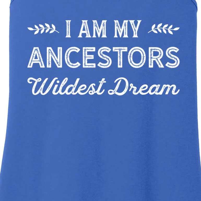 I Am My Ancestors Wildest Dream Gift Genealogy Meaningful Gift Ladies Essential Tank