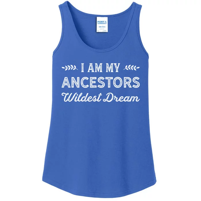 I Am My Ancestors Wildest Dream Gift Genealogy Meaningful Gift Ladies Essential Tank