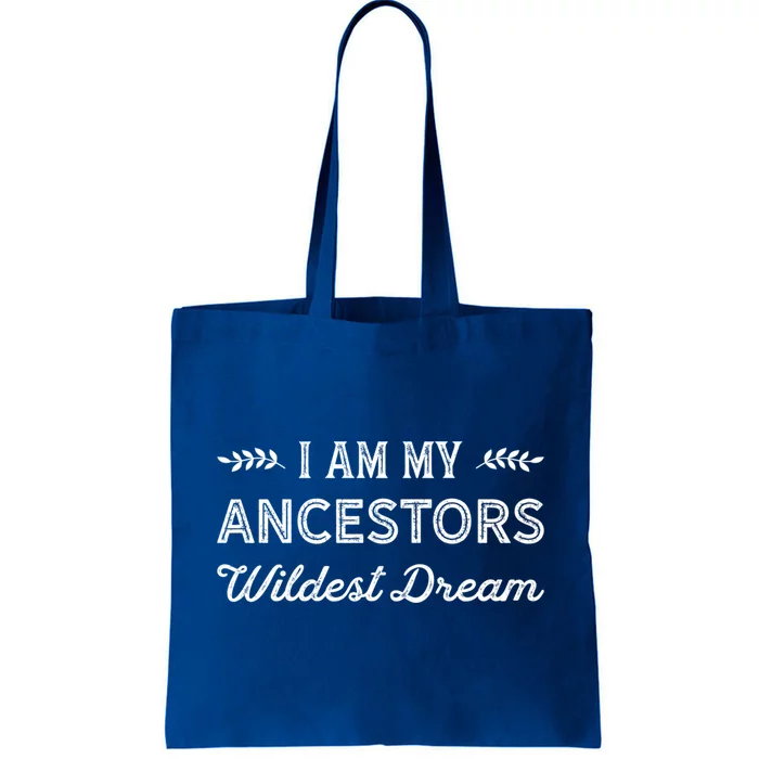 I Am My Ancestors Wildest Dream Gift Genealogy Meaningful Gift Tote Bag