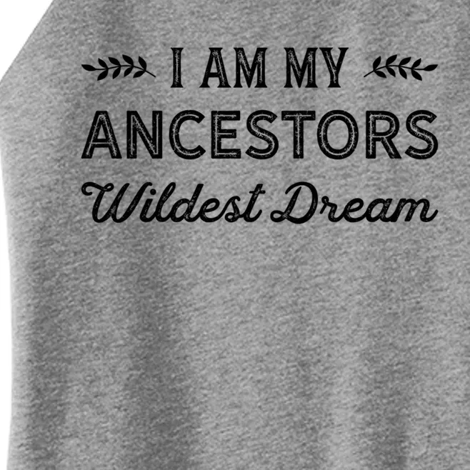 I Am My Ancestors Wildest Dream Gift Genealogy Meaningful Gift Women’s Perfect Tri Rocker Tank