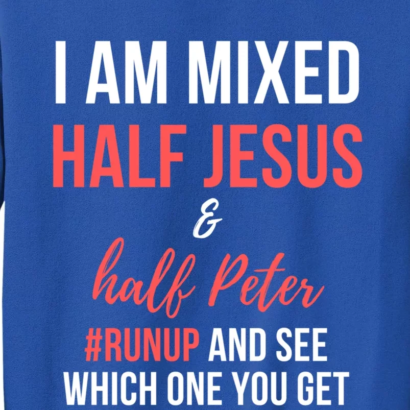 I Am Mixed Half Jesus And Half Peter #Runup And See Gift Sweatshirt