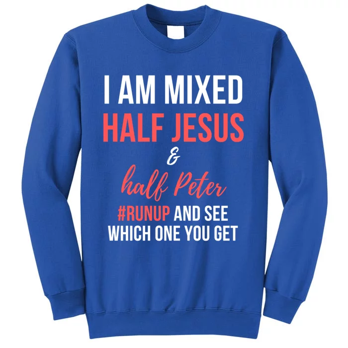 I Am Mixed Half Jesus And Half Peter #Runup And See Gift Sweatshirt