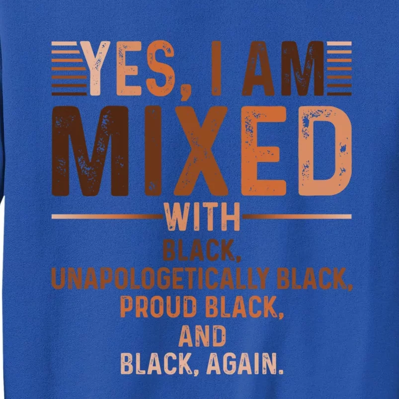 I Am Mixed With Black Proud Black History Month Juneteenth Meaningful Gift Sweatshirt