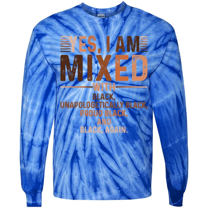 I Am Mixed With Black Proud Black History Month Juneteenth Meaningful Gift Tie-Dye Long Sleeve Shirt