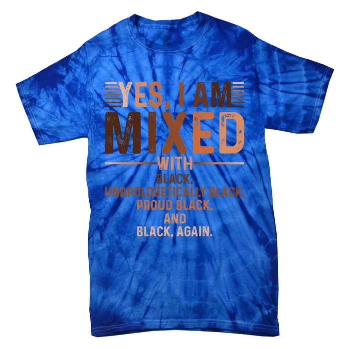 I Am Mixed With Black Proud Black History Month Juneteenth Meaningful Gift Tie-Dye T-Shirt