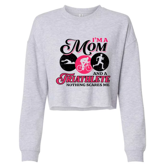 I'm A Mom And A Triathlete Nothing Scares Me Triathlon Sport Cute Gift Cropped Pullover Crew