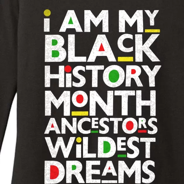 I Am My Black History Month Ancestors Wildest Dreams Melanin Gift Womens CVC Long Sleeve Shirt