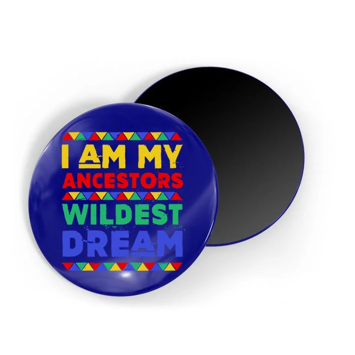 I Am My Ancestors Wildest Dream Black History Month Gift Magnet