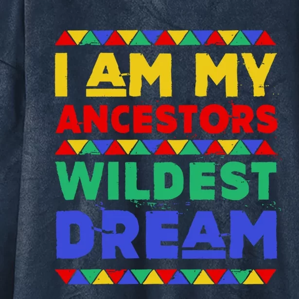 I Am My Ancestors Wildest Dream Black History Month Gift Hooded Wearable Blanket