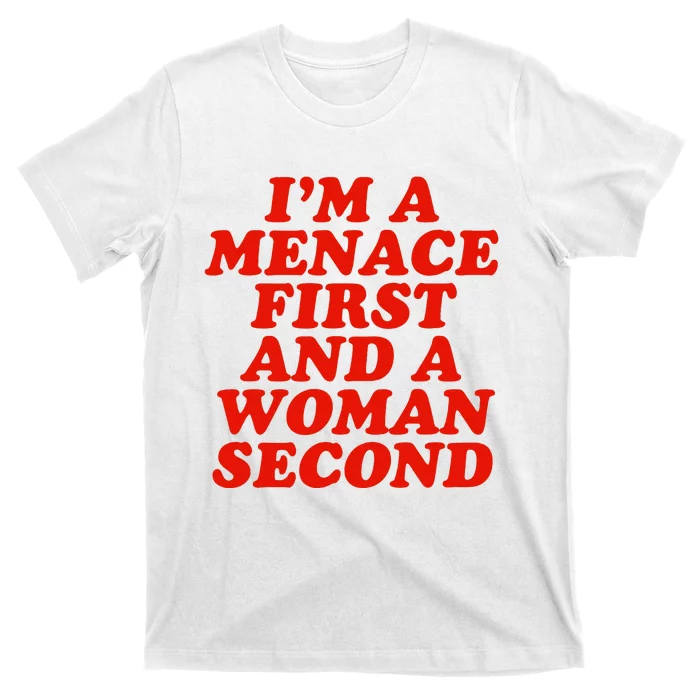 IM A Menace First And A Woman Second T-Shirt